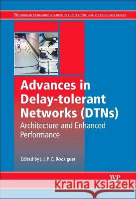 Advances in Delay-Tolerant Networks (Dtns): Architecture and Enhanced Performance J Rodrigues 9780857098405 Elsevier Science & Technology