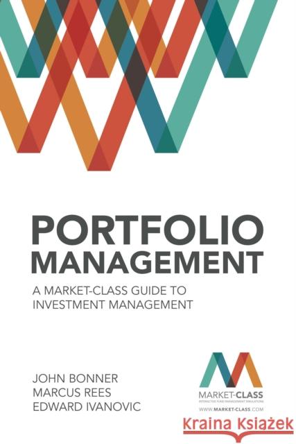 Portfolio Management: A Market-Class Guide to Investment Management John Bonner Marcus Rees 9780857194800 Harriman House