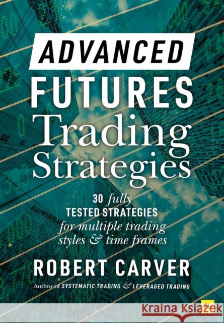 Advanced Futures Trading Strategies Robert Carver 9780857199683