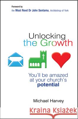 Unlocking the Growth: You Will Be Amazed at Your Church's Potential Harvey, Michael 9780857211989