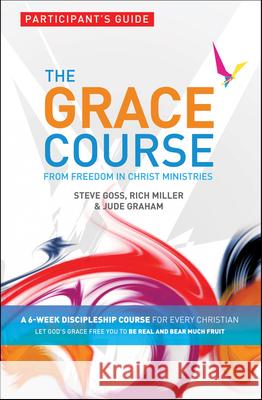 The Grace Course, Participant's Guide Steve Goss Rich Miller Jude Graham 9780857213259