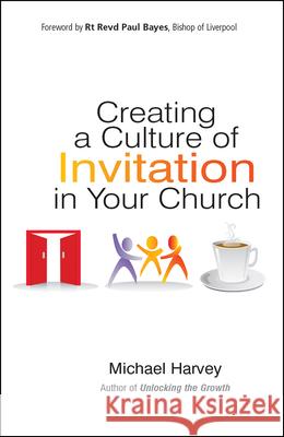 Creating a Culture of Invitation in Your Church Michael Harvey 9780857216328