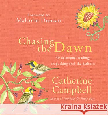 Chasing the Dawn: 40 Devotional Readings on Pushing Back the Darkness Catherine Campbell 9780857217387