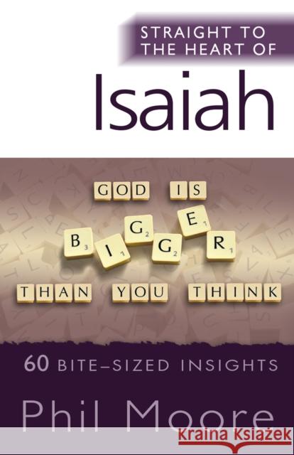 Straight to the Heart of Isaiah: 60 Bite-Sized Insights Phil Moore 9780857217547 Monarch Books