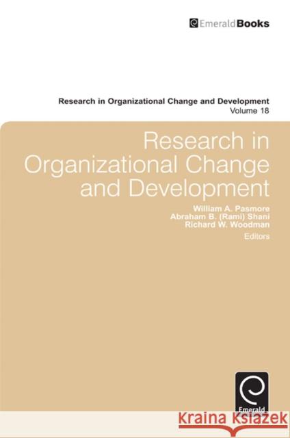 Research in Organizational Change and Development William A. Pasmore, Richard W. Woodman, Abraham B. (Rami) Shani (California Polytechnic State University, USA), William  9780857241917