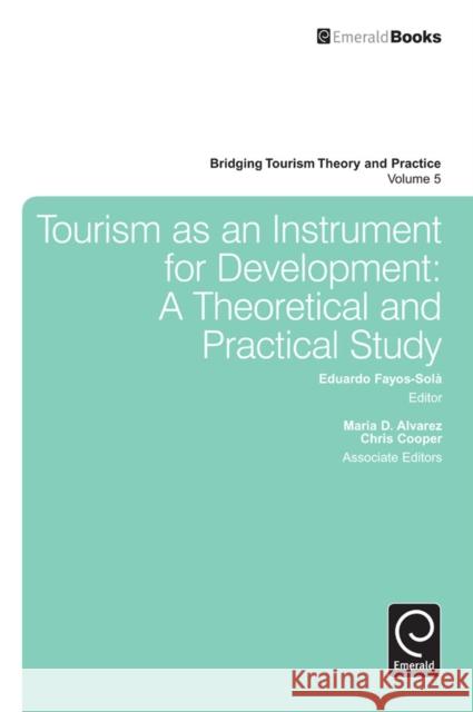 Tourism as an Instrument for Development: A Theoretical and Practical Study Eduardo Fayos-Sola, Maria D. Alvarez, Chris Cooper 9780857246790 Emerald Publishing Limited
