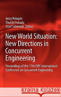 New World Situation: New Directions in Concurrent Engineering: Proceedings of the 17th Ispe International Conference on Concurrent Engineering Pokojski, Jerzy 9780857290236 Not Avail