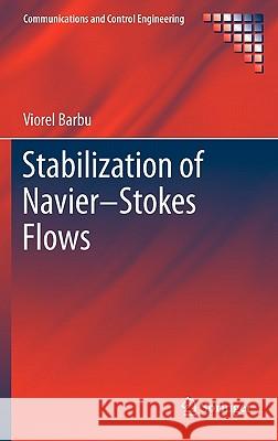 Stabilization of Navier-Stokes Flows Viorel Barbu 9780857290427 Not Avail