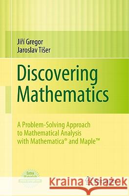 Discovering Mathematics: A Problem-Solving Approach to Mathematical Analysis with MATHEMATICA and Maple Gregor, Jiří 9780857290540 0