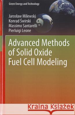 Advanced Methods of Solid Oxide Fuel Cell Modeling Jaros?aw Milewski Konrad ?Wirski Massimo Santarelli 9780857292612
