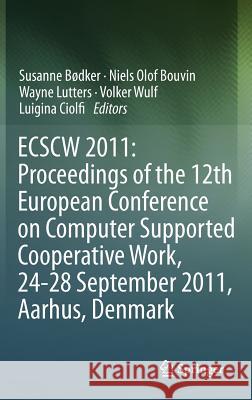Ecscw 2011: Proceedings of the 12th European Conference on Computer Supported Cooperative Work, 24-28 September 2011, Aarhus Denmark Bødker, Susanne 9780857299123 Springer