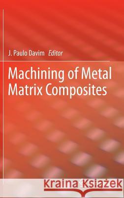 Machining of Metal Matrix Composites J. Paulo Davim 9780857299376