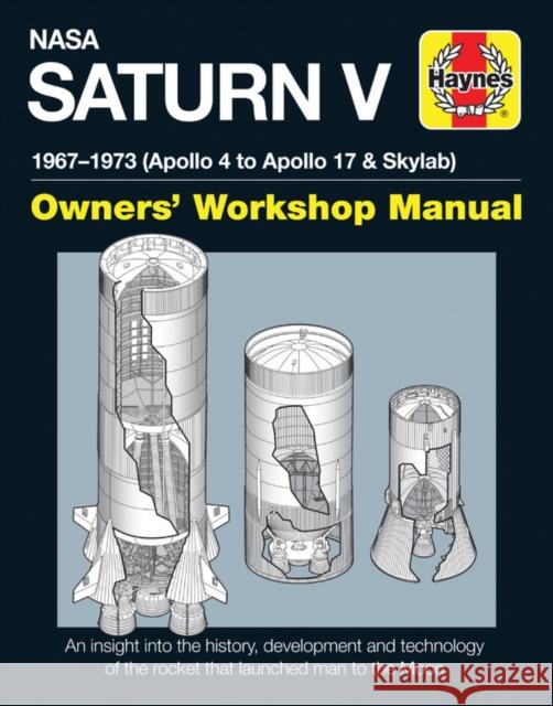 NASA Saturn V Owners' Workshop Manual: 1967–1973 (Apollo 4 to Apollo 17 & Skylab) David Woods 9780857338280