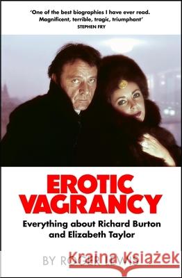 Erotic Vagrancy: Everything about Richard Burton and Elizabeth Taylor Roger Lewis 9780857381736