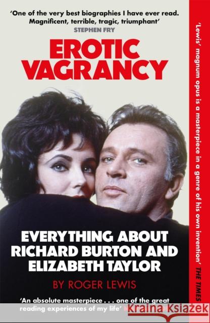 Erotic Vagrancy: Everything about Richard Burton and Elizabeth Taylor Roger Lewis 9780857381743