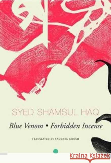 Blue Venom and Forbidden Incense: Two Novellas Syed Shamsul Haq Saugata Ghosh Arunava Sinha 9780857425010 Seagull Books
