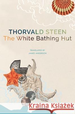 The White Bathing Hut Thorvald Steen James Anderson 9780857428844
