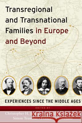 Transregional and Transnational Families in Europe and Beyond: Experiences Since the Middle Ages Christopher H. Johnson, David Warren Sabean, Simon Teuscher, Francesca Trivellato 9780857451835