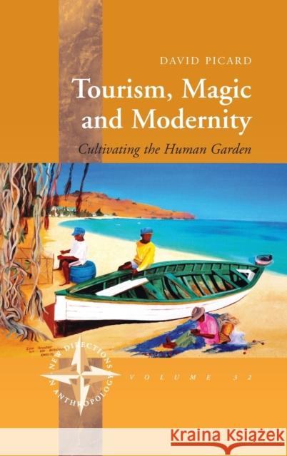 Tourism, Magic and Modernity: Cultivating the Human Garden David Picard 9780857452016