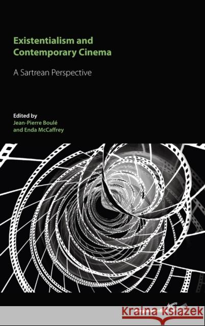 Existentialism and Contemporary Cinema: A Sartrean Perspective Boulé, Jean-Pierre 9780857453204