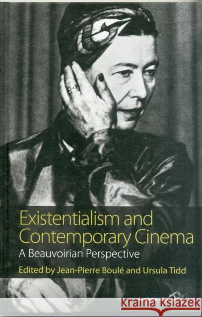 Existentialism and Contemporary Cinema: A Beauvoirian Perspective Boulé, Jean-Pierre 9780857457295