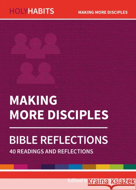 Holy Habits Bible Reflections: Making More Disciples: 40 readings and reflections Lucy Moore, Linda Rayner, Nick Shepherd, Andrew Roberts, Andrew Roberts 9780857468321