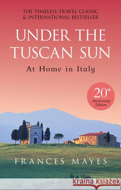 Under The Tuscan Sun: Anniversary Edition Frances Mayes 9780857503589 Transworld Publishers Ltd