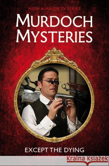 Murdoch Mysteries - Except the Dying Maureen Jennings 9780857689870