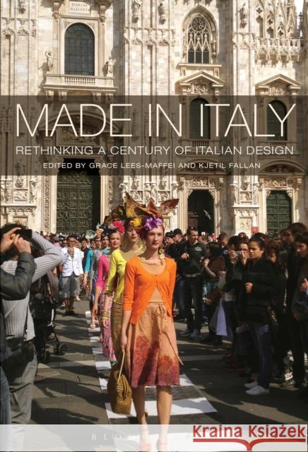 Made in Italy: Rethinking a Century of Italian Design Lees-Maffei, Grace 9780857853882 Bloomsbury Academic