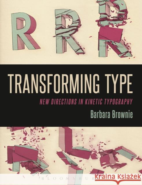 Transforming Type : New Directions in Kinetic Typography Barbara Brownie 9780857856333
