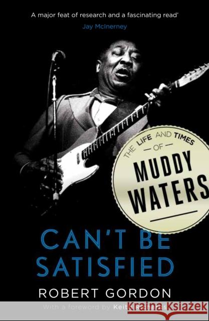 Can't Be Satisfied: The Life and Times of Muddy Waters Robert Gordon 9780857868695
