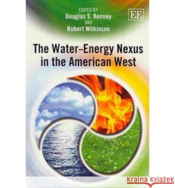 The Water - Energy Nexus in the American West Douglas S. Kenney Robert Wilkinson  9780857937698