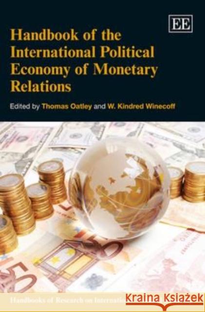 Handbook of the International Political Economy of Monetary Relations Thomas H. Oatley W. Kindred Winecoff  9780857938367 Edward Elgar Publishing Ltd