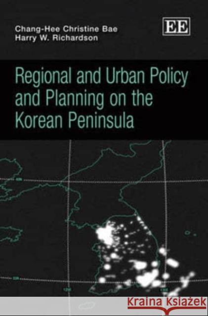 Regional and Urban Policy and Planning on the Korean Peninsula Chang-Hee Christine Bae Harry W. Richardson  9780857938473