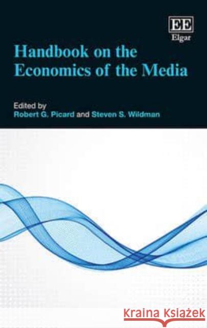 Handbook on the Economics of the Media R. G. Picard S. S. Wildman  9780857938886 Edward Elgar Publishing Ltd
