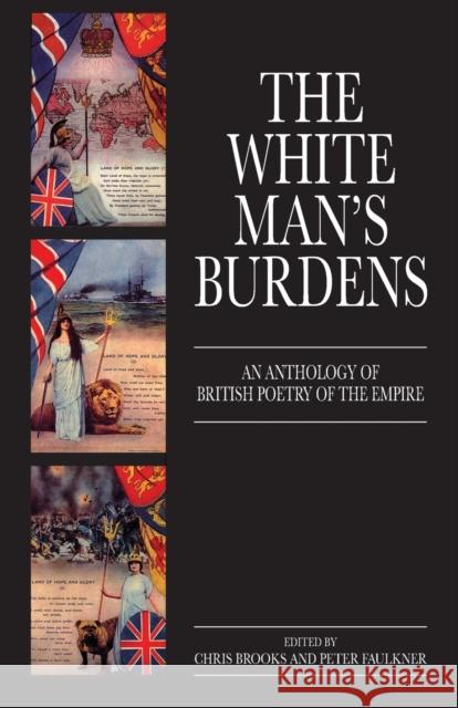 The White Man's Burdens: An Anthology of British Poetry of the Empire Brooks, Chris 9780859894500