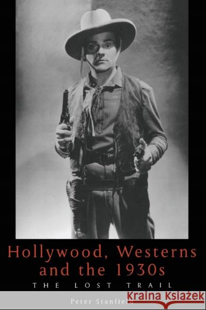 Hollywood, Westerns And The 1930s Stanfield, Peter 9780859896948 University of Exeter Press