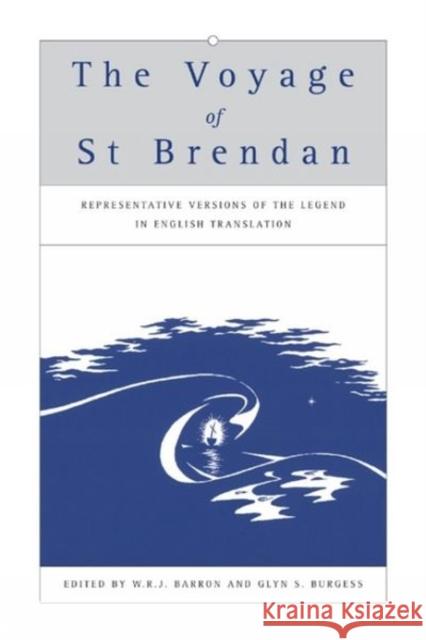 The Voyage of St Brendan: Representative Versions of the Legend in English Translation with Indexes of Themes and Motifs from the Stories W. R. J. Barron, Glyn S. Burgess, W. R. J. Barron 9780859897556 Liverpool University Press