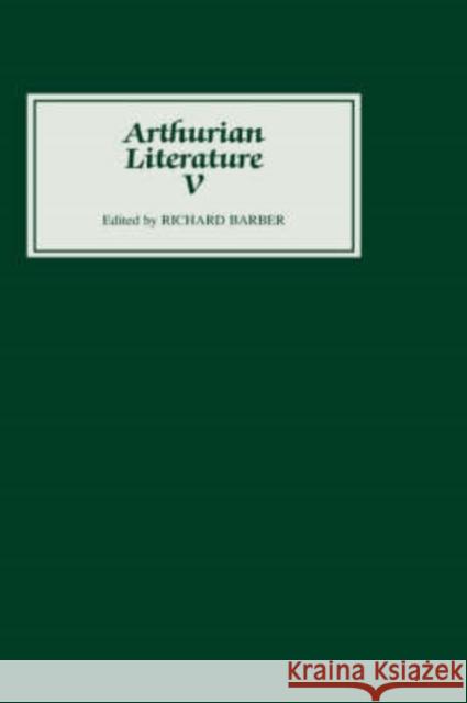 Arthurian Literature V Richard Barber Tony Hunt Toshiyuki Takamiya 9780859911917 D.S. Brewer
