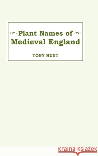 Plant Names of Medieval England Plant Names of Medieval England Plant Names of Medieval England Hunt, Tony 9780859912730 Boydell & Brewer