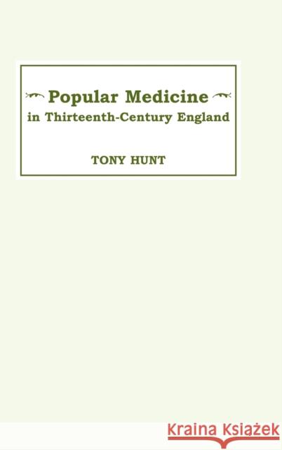 Popular Medicine in 13th-Century England: Introduction and Texts Hunt, Tony 9780859912907 Boydell & Brewer