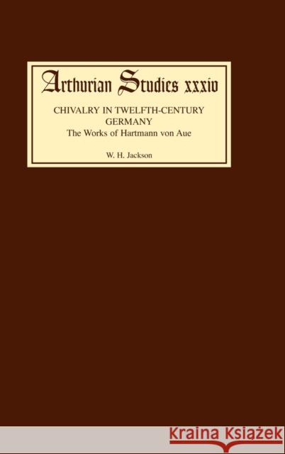 Chivalry in Twelfth Century Germany: The Works of Hartmann Von Aue Jackson, W. H. 9780859914314 Boydell & Brewer