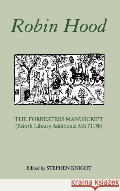 Robin Hood: The Forresters Manuscript (British Library Additional MS 71158) Knight, Stephen 9780859914369 Boydell & Brewer