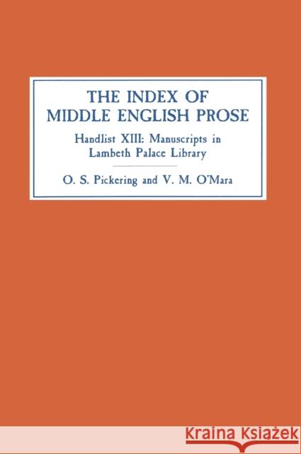The Index of Middle English Prose: Handlist XIII: Manuscripts in Lambeth Palace Library, Including Those Formerly in Sion College Pickering, Oliver S. 9780859915472 D.S. Brewer