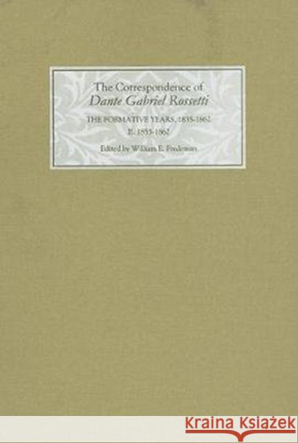 The Correspondence of Dante Gabriel Rossetti: The Formative Years, 1835-1862: Charlotte Street to Cheyne Walk. II. 1855-1862 Dante Gabriel Rossetti William E. Fredeman 9780859916370