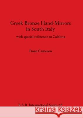 Greek Bronze Hand-Mirrors in South Italy: with special reference to Calabria Cameron, Fiona 9780860540564
