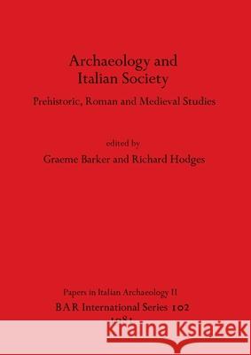Archaeology and Italian Society: Prehistoric, Roman and Medieval Studies Graeme Barker Richard Hodges 9780860541202