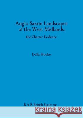 Anglo-Saxon Landscapes of the West Midlands: the Charter Evidence Della Hooke 9780860541493