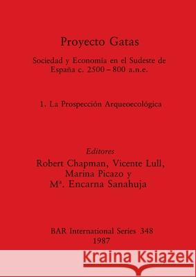 Proyecto Gatas: Sociedad y Economía en el Sudeste de España c.2500-800 a.n.e. - 1, La Prospección Arqueoecológica Chapman, Robert 9780860544487