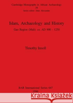 Islam, Archaeology and History: Gao Region (Mali) ca. AD 900 - 1250 Insoll, Timothy 9780860548324